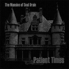 The Mansion Of Soul Drain : Patient Times